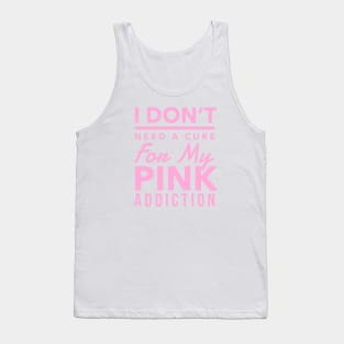 Pink Aesthetic: I Don't Need A Cure For My Pink Addiction, Pink Lover, Hot Pink, Baby Pink, Kawaii Lover Tank Top